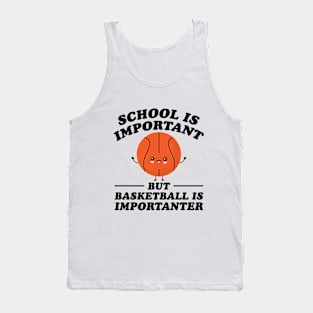 School Is Important But Basketball Is Importanter Tank Top